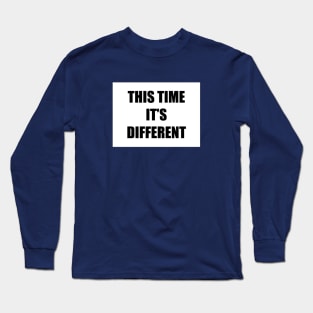 This Time It's Different Long Sleeve T-Shirt